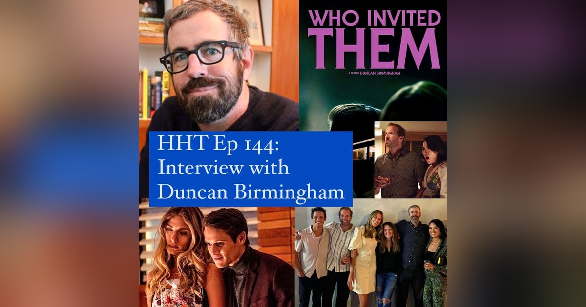 Ep 144: Interview w/Duncan Birmingham, Writer/Director of “Who Invited Them” Ep 144: Interview w/Duncan Birmingham, Writer/Director of “Who Invited Them”