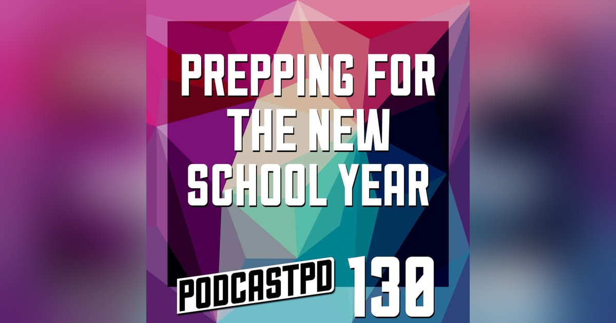Prepping for the New School Year - PPD130 Prepping for the New School Year - PPD130