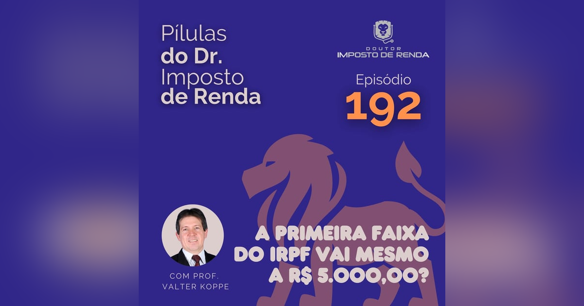 PDIR Ep. 192 – A primeira faixa do IRPF vai mesmo a R$ 5.000,00? PDIR Ep. 192 – A primeira faixa do IRPF vai mesmo a R$ 5.000,00?