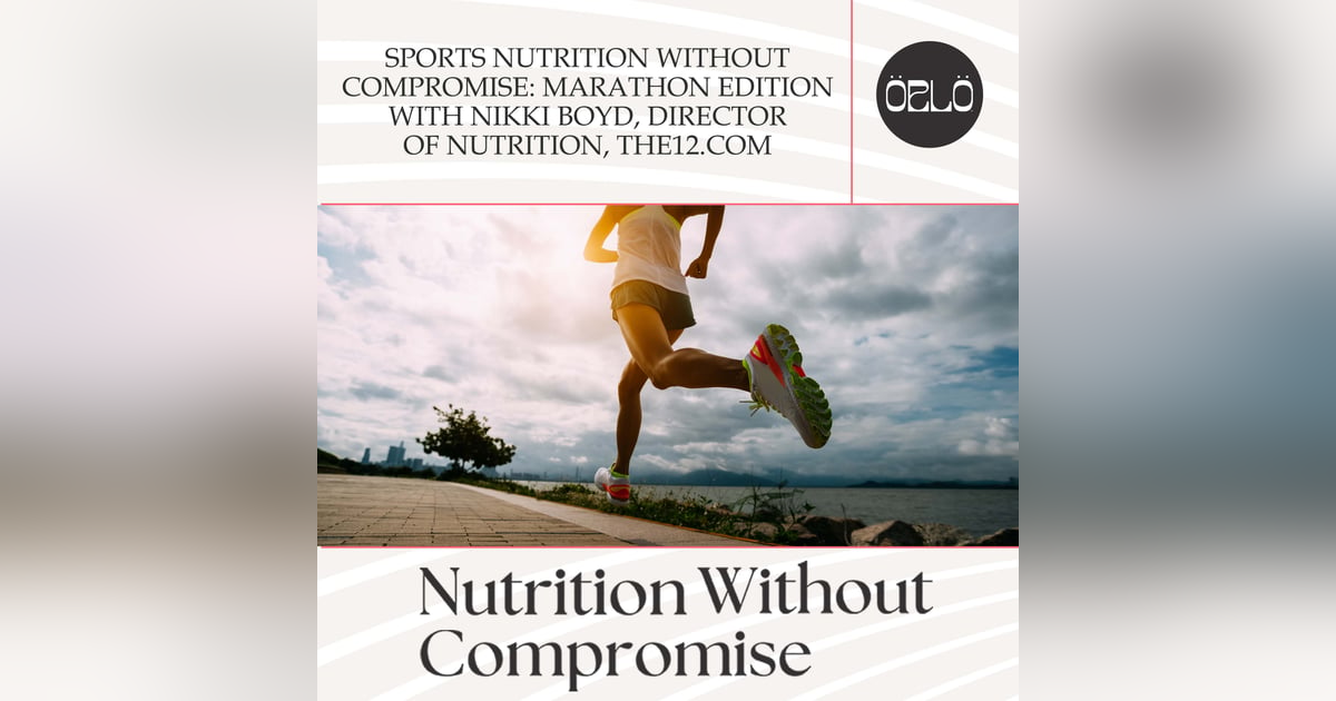 Sports Nutrition Without Compromise: Marathon Edition With Nikki Boyd, Director Of Nutrition, The12.com Sports Nutrition Without Compromise: Marathon Edition With Nikki Boyd, Director Of Nutrition, The12.com