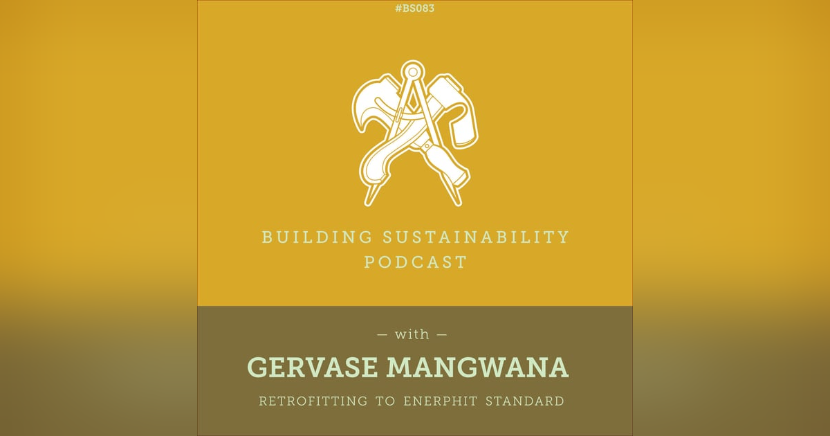 Retrofitting to EnerPHit standard - Gervase Mangwana (1/3) - BS083 Retrofitting to EnerPHit standard - Gervase Mangwana (1/3) - BS083