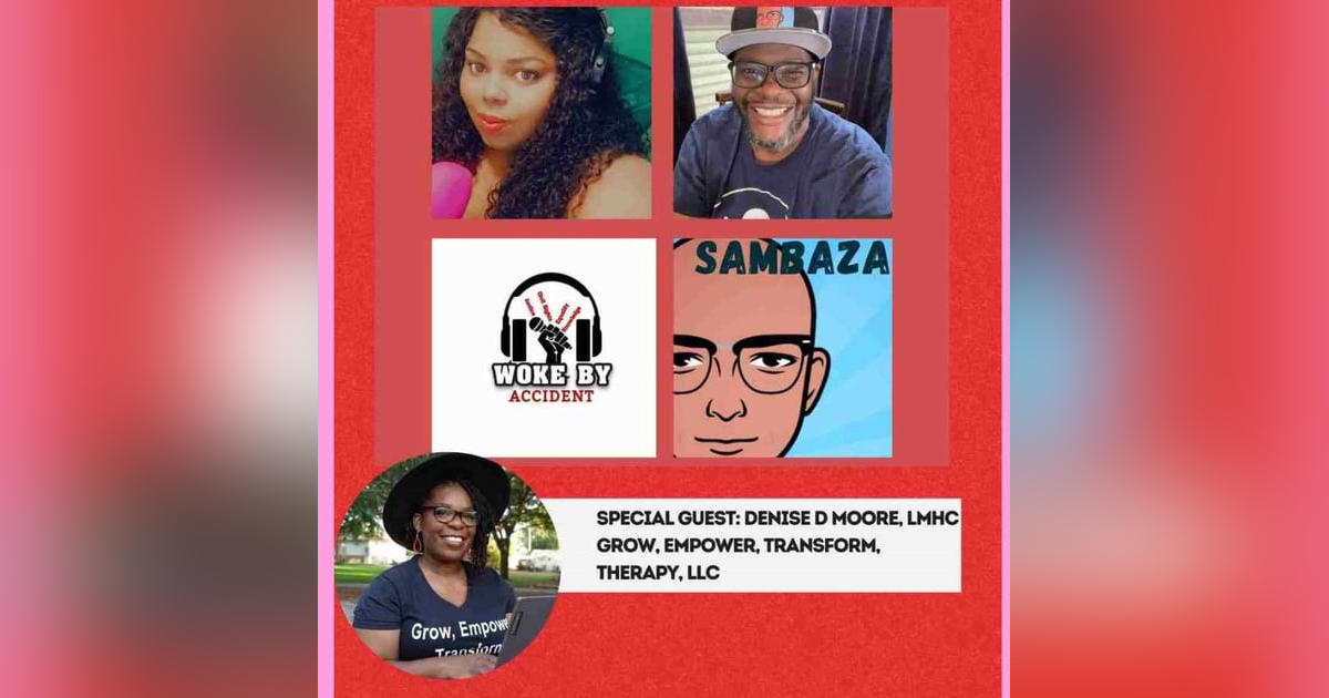 Woke By Accident & Sambaza Podcast - S 7 E. 218- Guest, Denise D. Moore, LMHC- Breaking the Silence: Suicide Prevention in Our Communities Woke By Accident & Sambaza Podcast - S 7 E. 218- Guest, Denise D. Moore, LMHC- Breaking the Silence: Suicide Prevention in Our Communities