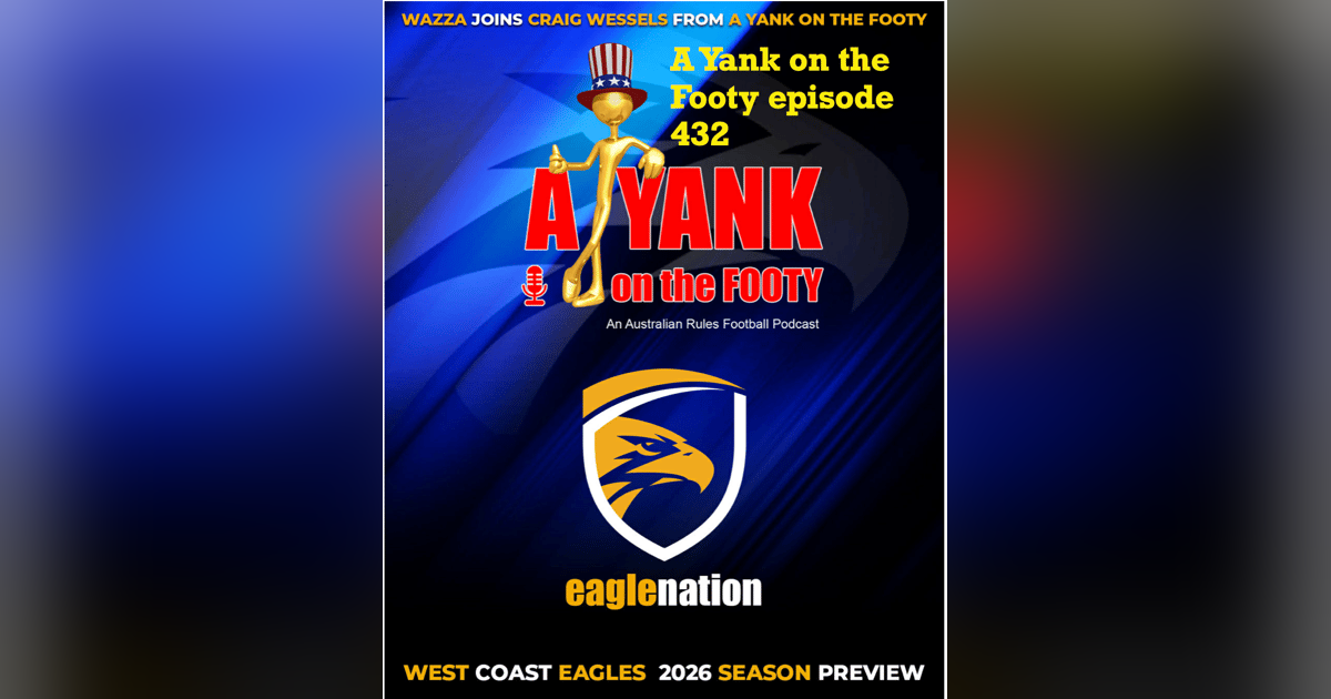 432 - AFL West Coast Eagles 2026 Preview w/ Wazza King of Eagle Nation 432 - AFL West Coast Eagles 2026 Preview w/ Wazza King of Eagle Nation