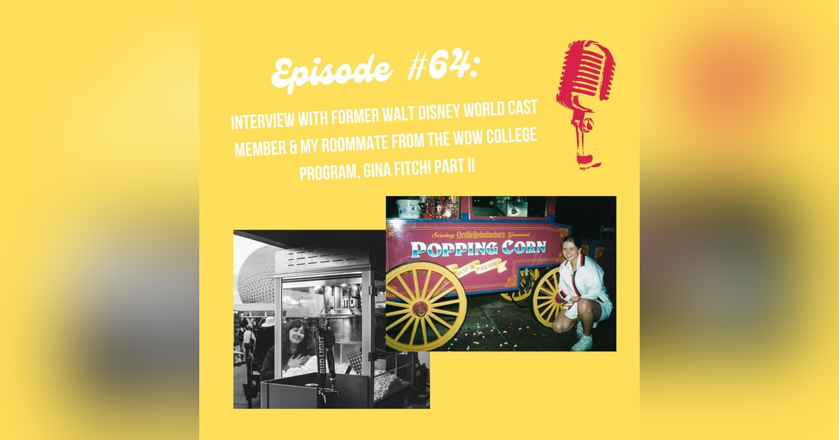 #64 - Interview with former Walt Disney World Cast Member and my former roommate from the College Program, Gina! Part II #64 - Interview with former Walt Disney World Cast Member and my former roommate from the College Program, Gina! Part II