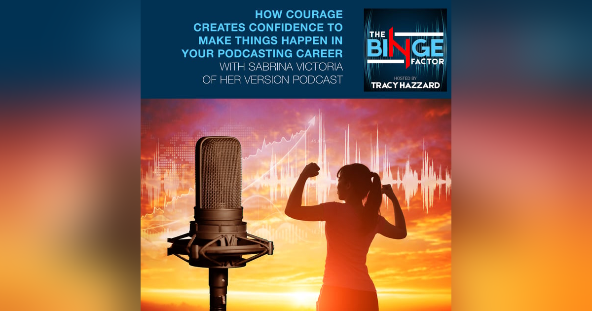 How Courage Creates Confidence To Make Things Happen In Your Podcasting Career With Sabrina Victoria Of Her Version Podcast How Courage Creates Confidence To Make Things Happen In Your Podcasting Career With Sabrina Victoria Of Her Version Podcast