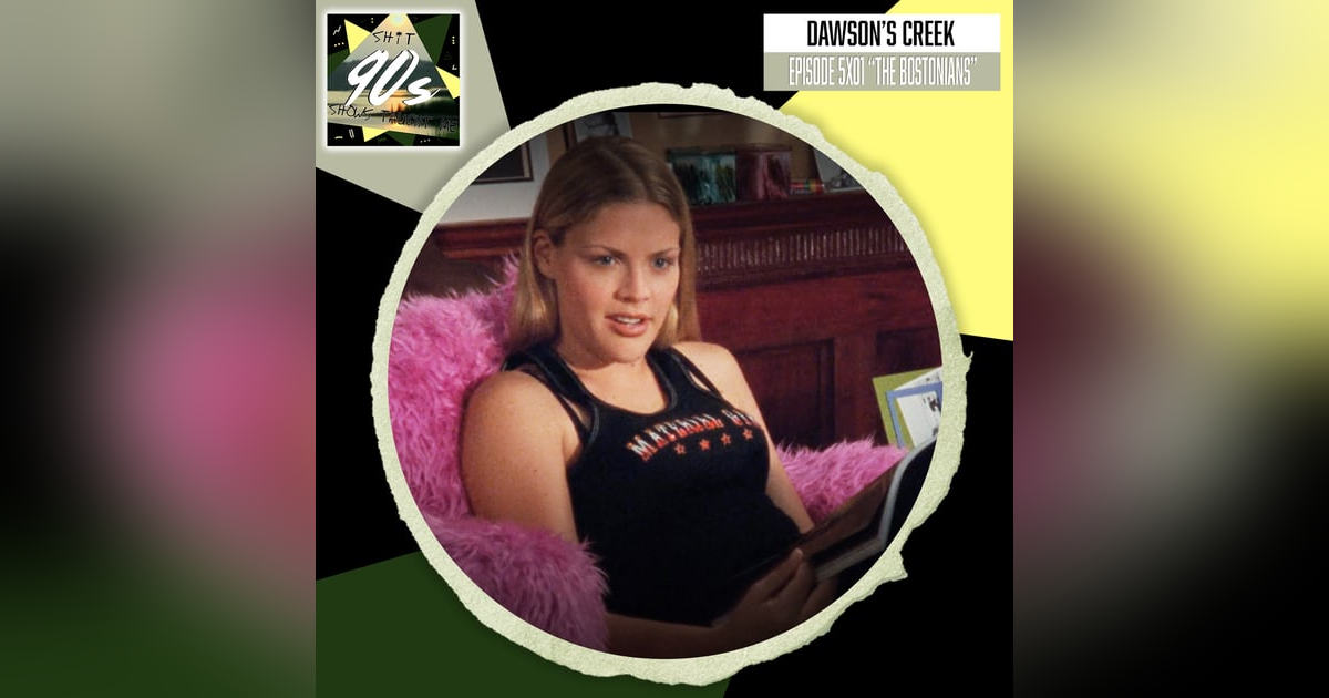 Dawson's Creek: Season 5 Episode 1 - The Bostonians Dawson's Creek: Season 5 Episode 1 - The Bostonians