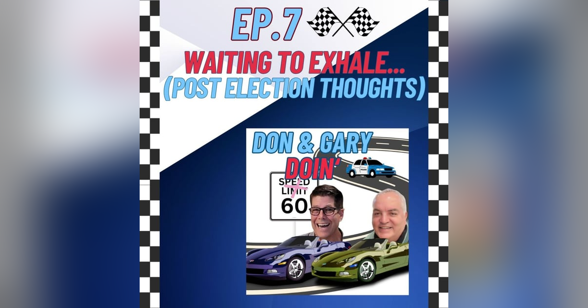 Ep. 7-Waiting To Exhale (Post Election Thoughts) Ep. 7-Waiting To Exhale (Post Election Thoughts)