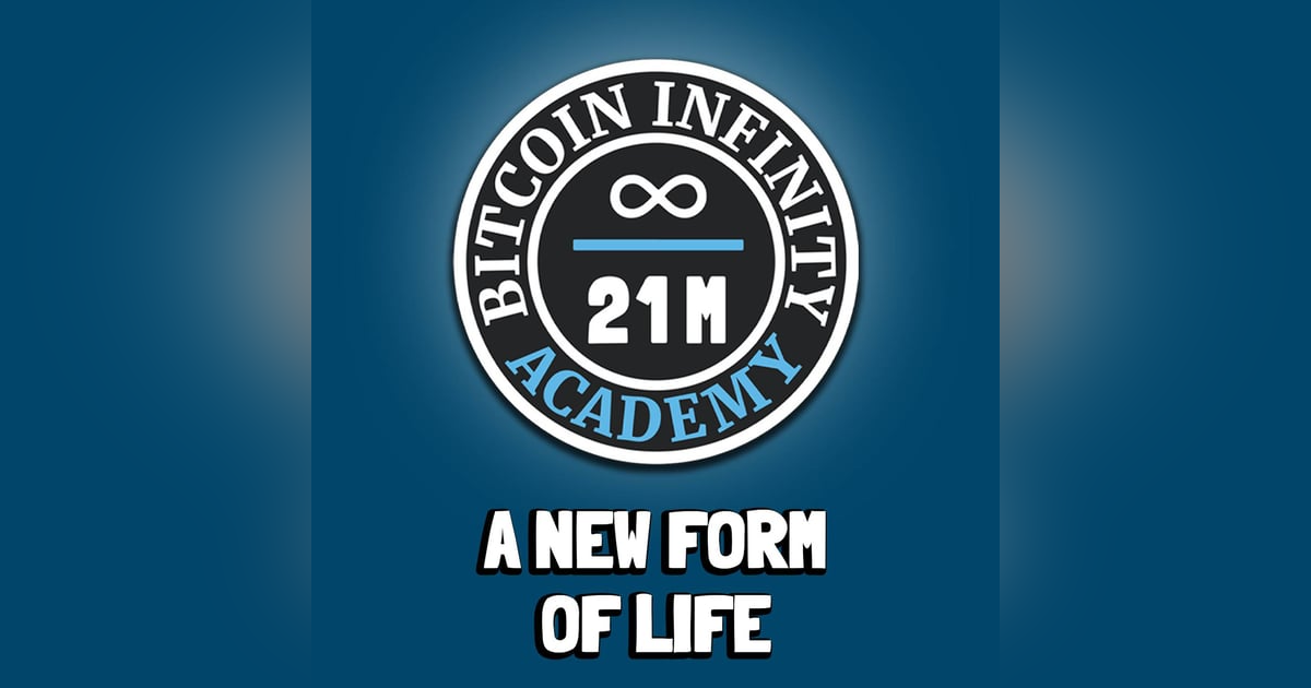 A New Form of Life | Sovereignty Through Mathematics Chapter 11 | Bitcoin Infinity Academy #12 A New Form of Life | Sovereignty Through Mathematics Chapter 11 | Bitcoin Infinity Academy #12