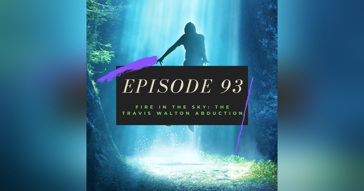 Ep. 93: Fire in the Sky - The Travis Walton Abduction Ep. 93: Fire in the Sky - The Travis Walton Abduction