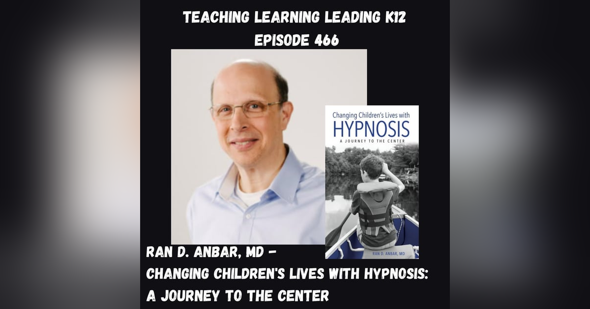 Ran D. Anbar, MD - Changing Children’s Lives with Hypnosis: A Journey to the Center - 466 Ran D. Anbar, MD - Changing Children’s Lives with Hypnosis: A Journey to the Center - 466