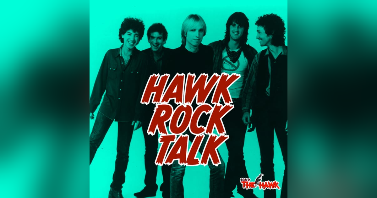 HAWK ROCK TALK: TOM PETTY HAWK ROCK TALK: TOM PETTY