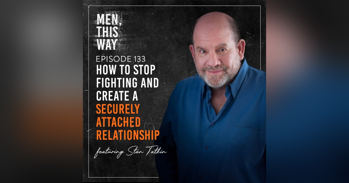 133. How To Stop Fighting and Create a Securely Attached Relationship Instead w/ Dr. Stan Tatkin 133. How To Stop Fighting and Create a Securely Attached Relationship Instead w/ Dr. Stan Tatkin