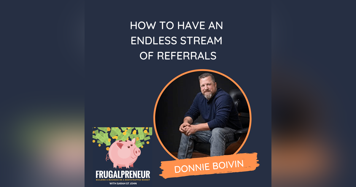 How to Have an Endless Stream of Referrals (with Donnie Boivin) How to Have an Endless Stream of Referrals (with Donnie Boivin)