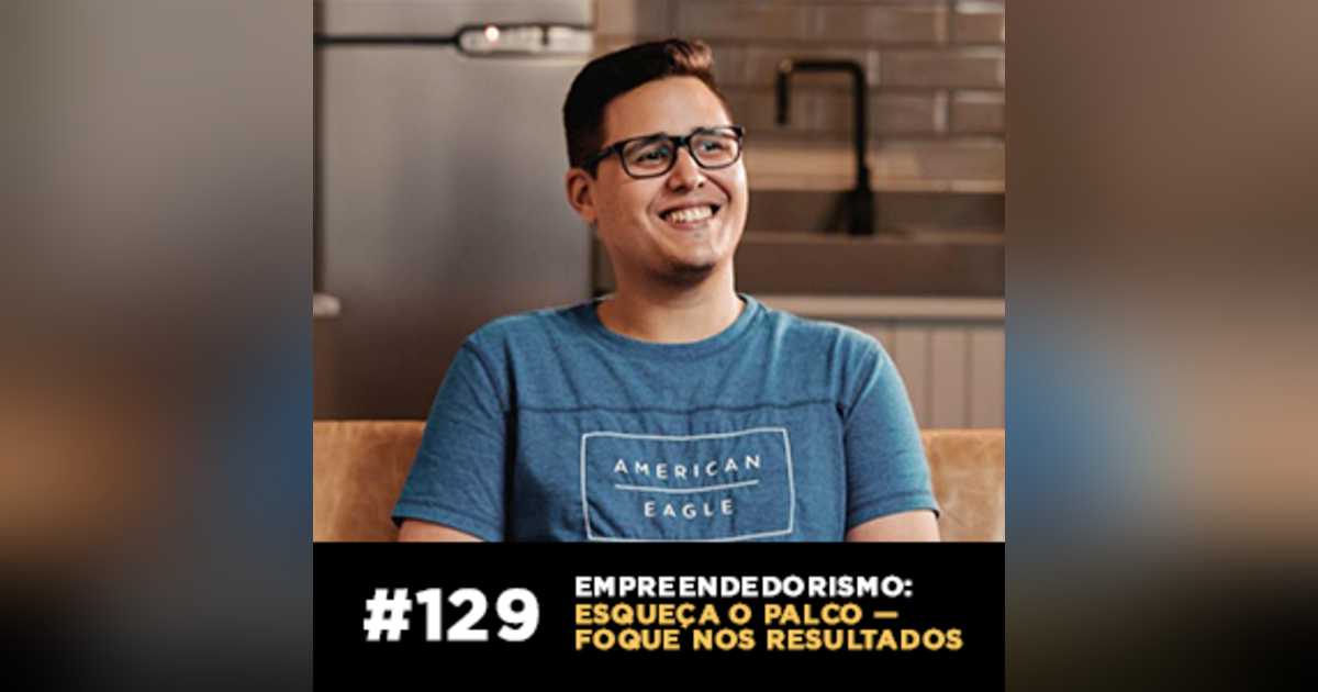 Empreendedorismo: esqueça o palco, foque nos resultados — Café com ADM 129 Empreendedorismo: esqueça o palco, foque nos resultados — Café com ADM 129