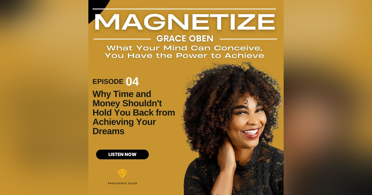 Why Time and Money Shouldn't Hold You Back from Achieving Your Dreams | MAG004 Why Time and Money Shouldn't Hold You Back from Achieving Your Dreams | MAG004