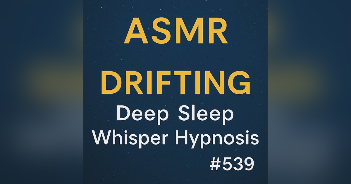 (music) (ASMR) DRIFTING | Deep Sleep Whisper Hypnosis #539 | Jason Newland | 22nd June 2025 (music) (ASMR) DRIFTING | Deep Sleep Whisper Hypnosis #539 | Jason Newland | 22nd June 2025