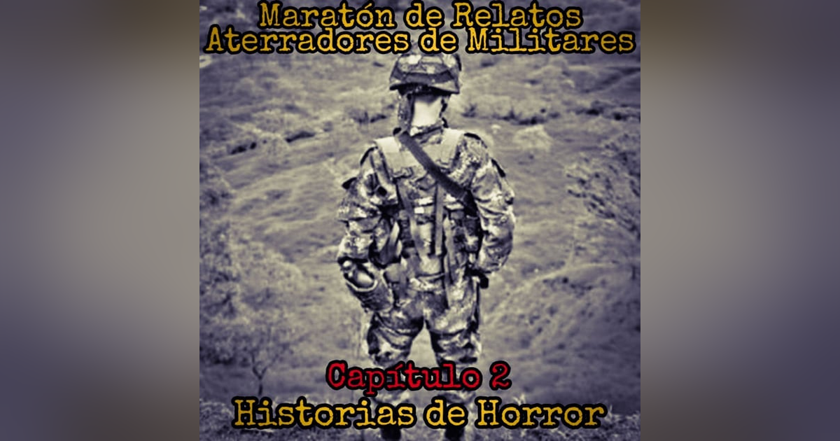 Maratón de Experiencias Aterradores de Militares / capitulo 2 Maratón de Experiencias Aterradores de Militares / capitulo 2