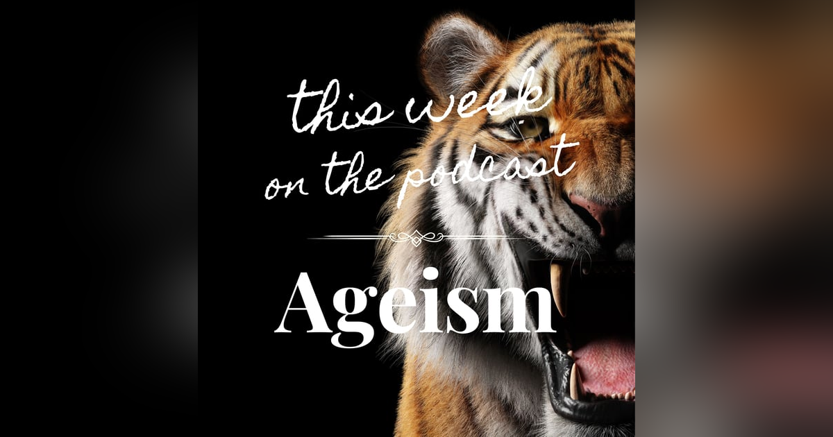 Sixtysomething Podcast - Episode 6 - Combating Ageism Sixtysomething Podcast - Episode 6 - Combating Ageism