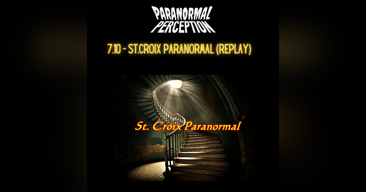 7.10 - St. Croix Paranormal (Replay) 7.10 - St. Croix Paranormal (Replay)