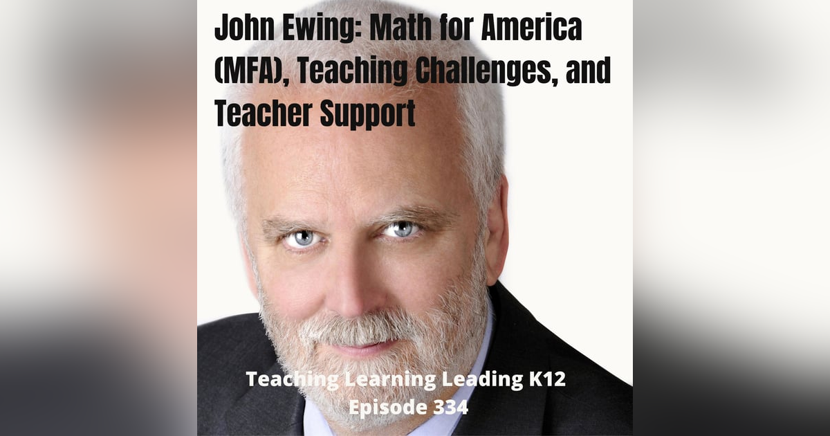 John Ewing talks about MFA (Math for America), Teaching Challenges, and Teacher Support - 334 John Ewing talks about MFA (Math for America), Teaching Challenges, and Teacher Support - 334