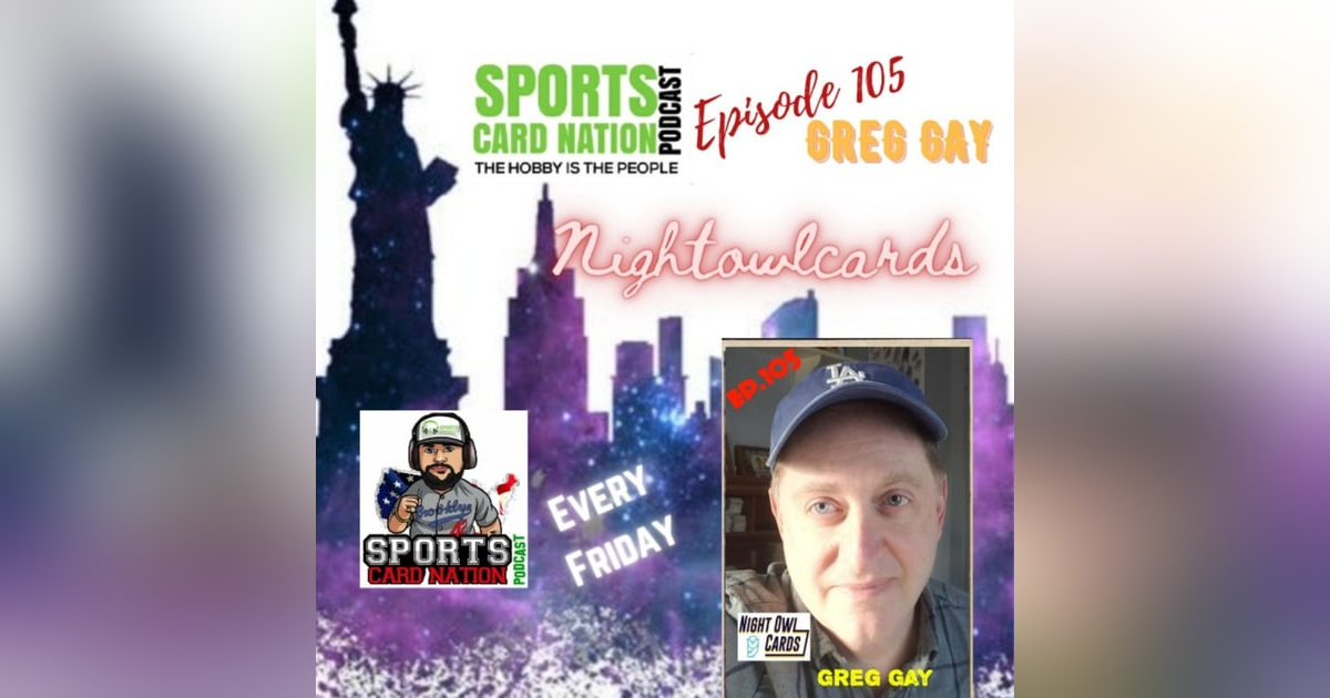 Ep.105 w/Greg Gay of Night Owl Cards Ep.105 w/Greg Gay of Night Owl Cards