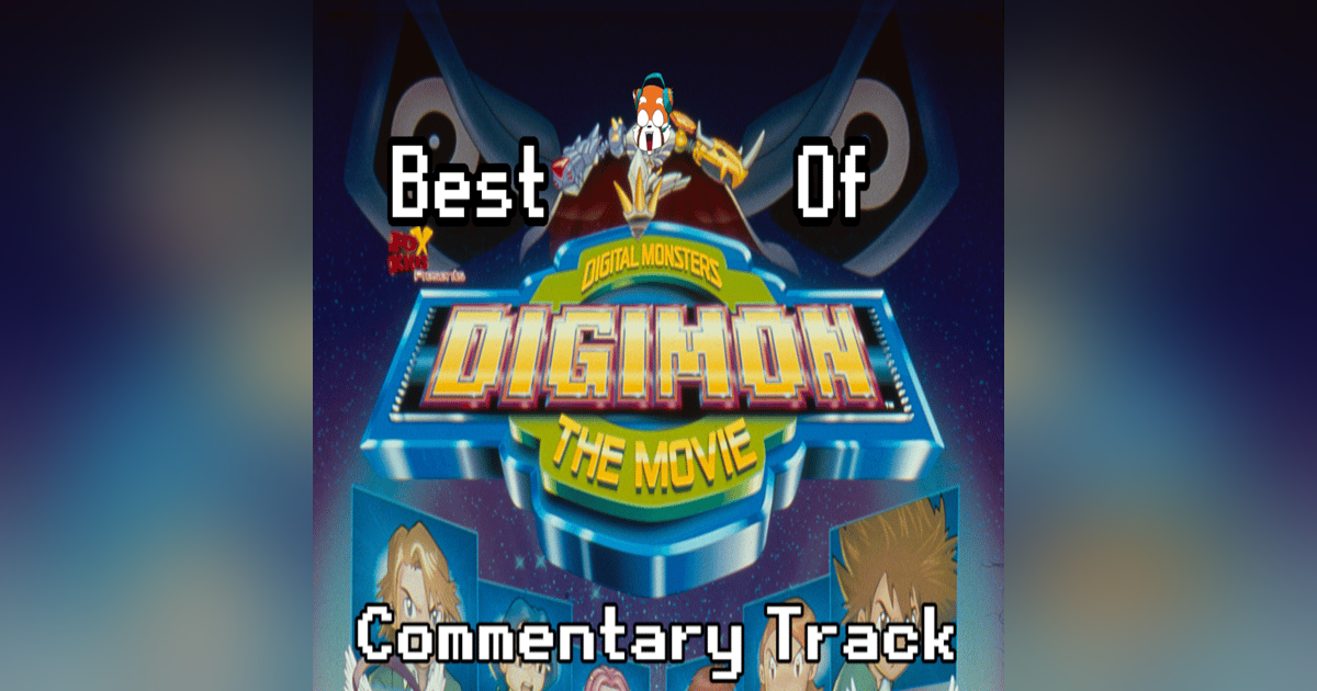 Colorado, Conspiracies and Digi Problems! Best of Digimon: The Movie (Commentary Track) Colorado, Conspiracies and Digi Problems! Best of Digimon: The Movie (Commentary Track)