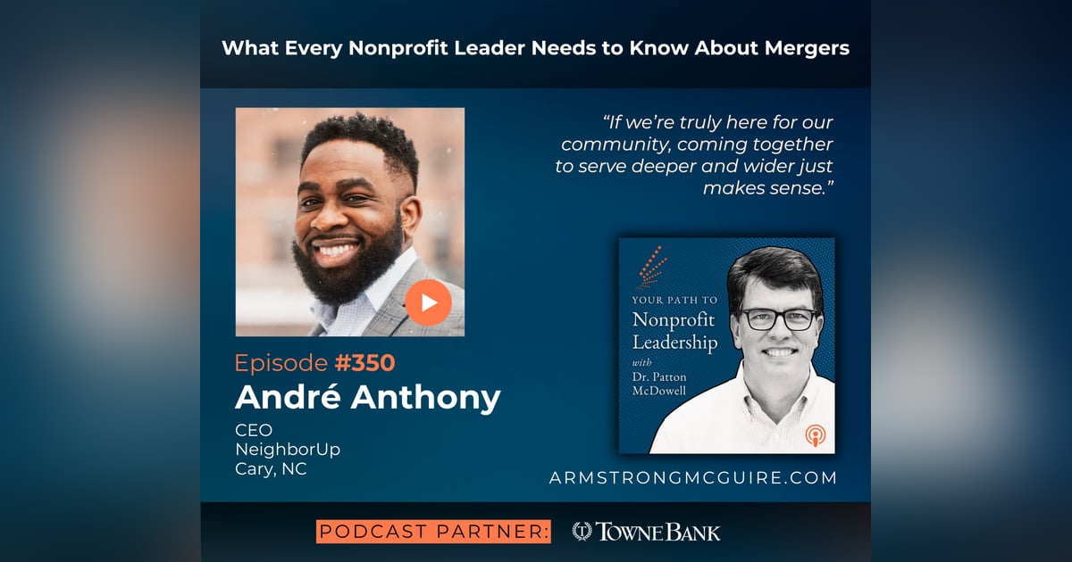 350: What Every Nonprofit Leader Needs to Know About Mergers (André Anthony) 350: What Every Nonprofit Leader Needs to Know About Mergers (André Anthony)