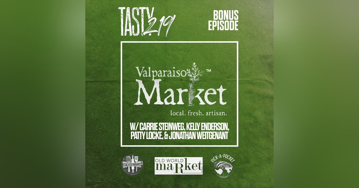 BONUS EPISODE: Valparasio Market (w/ Carrie Steinweg, Kelly Enderson, Patty Locke, and Jonathan Weitgenant BONUS EPISODE: Valparasio Market (w/ Carrie Steinweg, Kelly Enderson, Patty Locke, and Jonathan Weitgenant