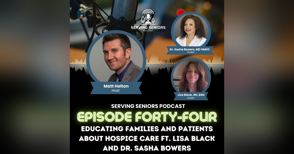 Episode 44: Educating Families and Patients about Hospice Care ft. Lisa Black and Dr. Sasha Bowers Episode 44: Educating Families and Patients about Hospice Care ft. Lisa Black and Dr. Sasha Bowers