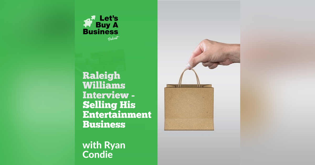 Raleigh Williams Interview - Selling His Entertainment Business Raleigh Williams Interview - Selling His Entertainment Business