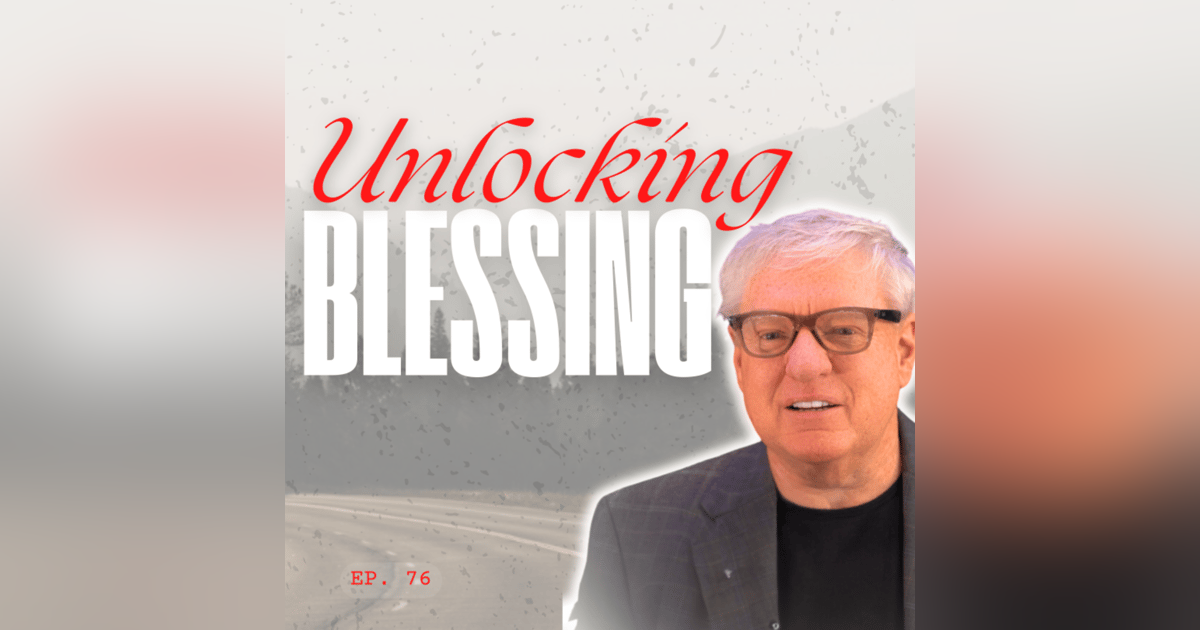 Unlocking God's Blessing | #76 Unlocking God's Blessing | #76