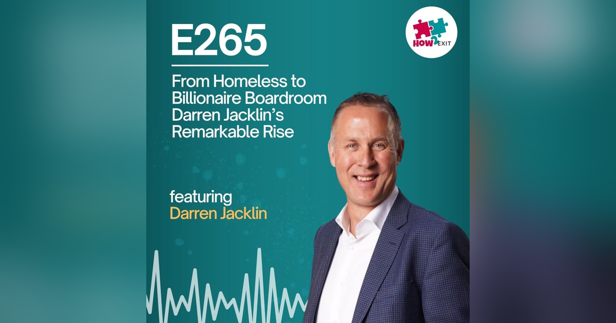 E265: From ‘Throwaway Kid’ to Billion-Dollar Boardroom: Sir Darren Jacklin’s Jaw-Dropping Journey E265: From ‘Throwaway Kid’ to Billion-Dollar Boardroom: Sir Darren Jacklin’s Jaw-Dropping Journey