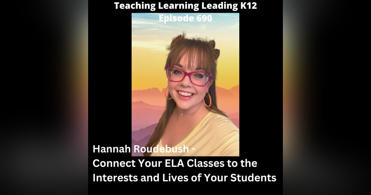 Hannah Roudebush: Connect Your ELA Classes to the Interests and Lives of Your Students - 690 Hannah Roudebush: Connect Your ELA Classes to the Interests and Lives of Your Students - 690