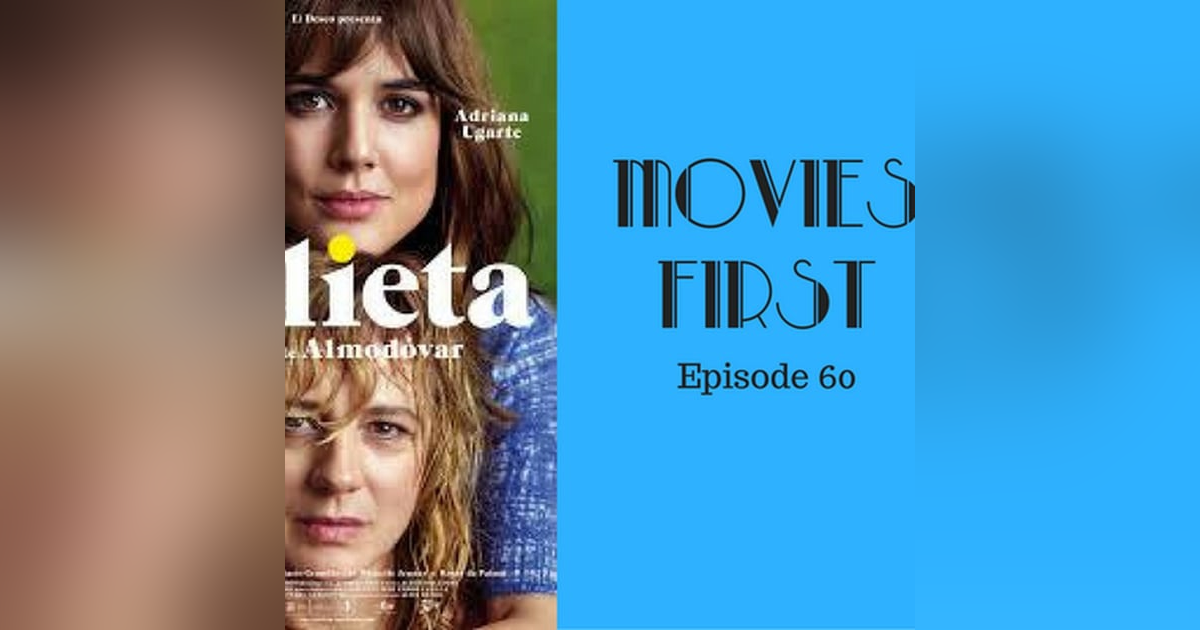 62: Julieta (Spanish) - Movies First with Alex First & Chris Coleman Episode 60 62: Julieta (Spanish) - Movies First with Alex First & Chris Coleman Episode 60