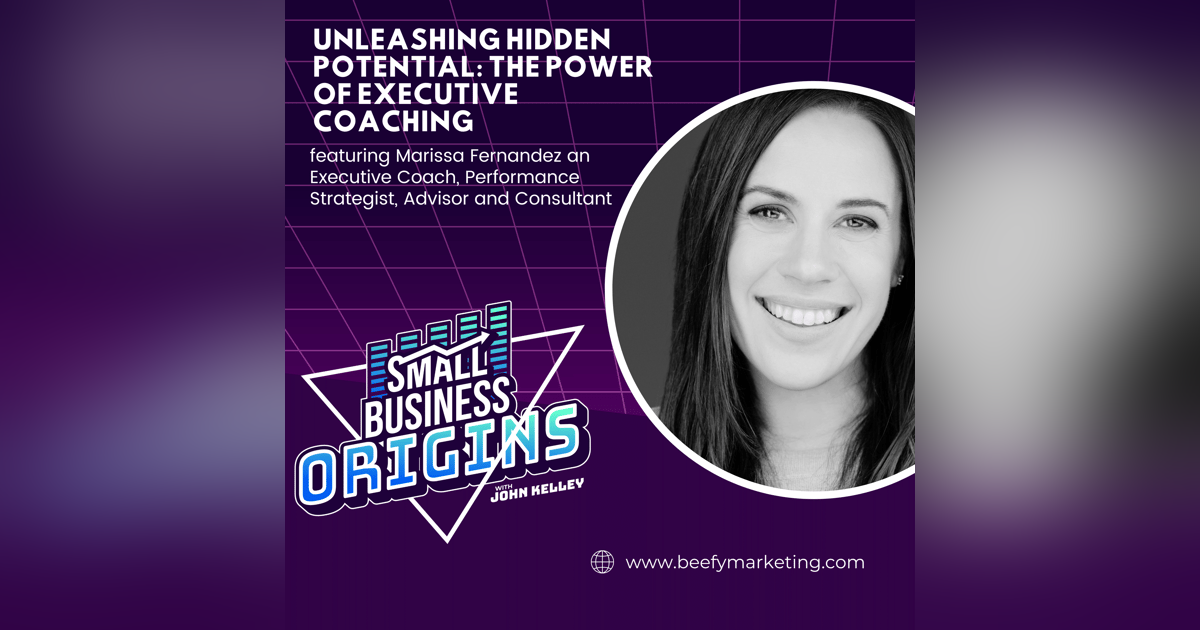 Unleashing Hidden Potential: The Power of Executive Coaching featuring Marissa Fernandez an Executive Coach, Performance Strategist, Advisor and Consultant Unleashing Hidden Potential: The Power of Executive Coaching featuring Marissa Fernandez an Executive Coach, Performance Strategist, Advisor and Consultant