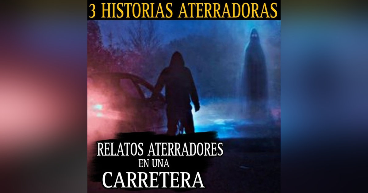 NUNCA TE DETENGAS EN ESTA CARRETERA DE NOCHE / 3 RELATOS ATERRADORES PARTE 3 TEMP.3 / L.C.E. NUNCA TE DETENGAS EN ESTA CARRETERA DE NOCHE / 3 RELATOS ATERRADORES PARTE 3 TEMP.3 / L.C.E.