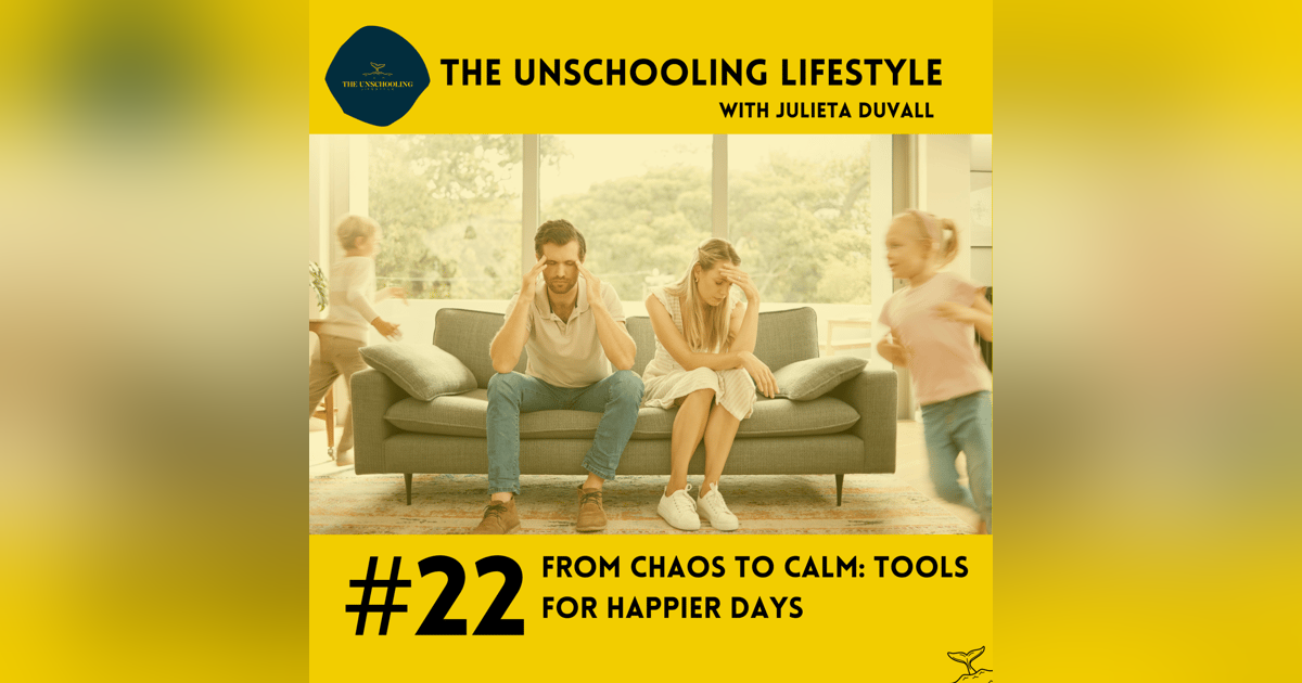Episode 22: Chaos to Calm: Tools for Happier Days Episode 22: Chaos to Calm: Tools for Happier Days