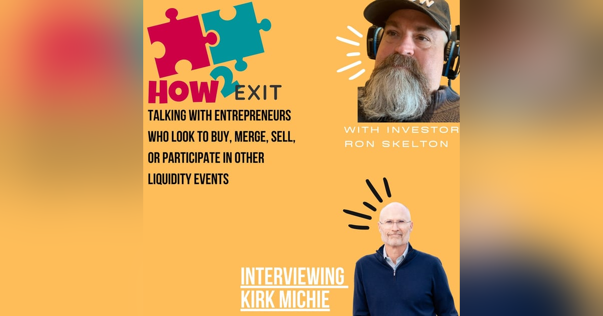 E127: Kirk Michie Discusses His Role As A Business Advisor And The Secrets To Selling A Business E127: Kirk Michie Discusses His Role As A Business Advisor And The Secrets To Selling A Business
