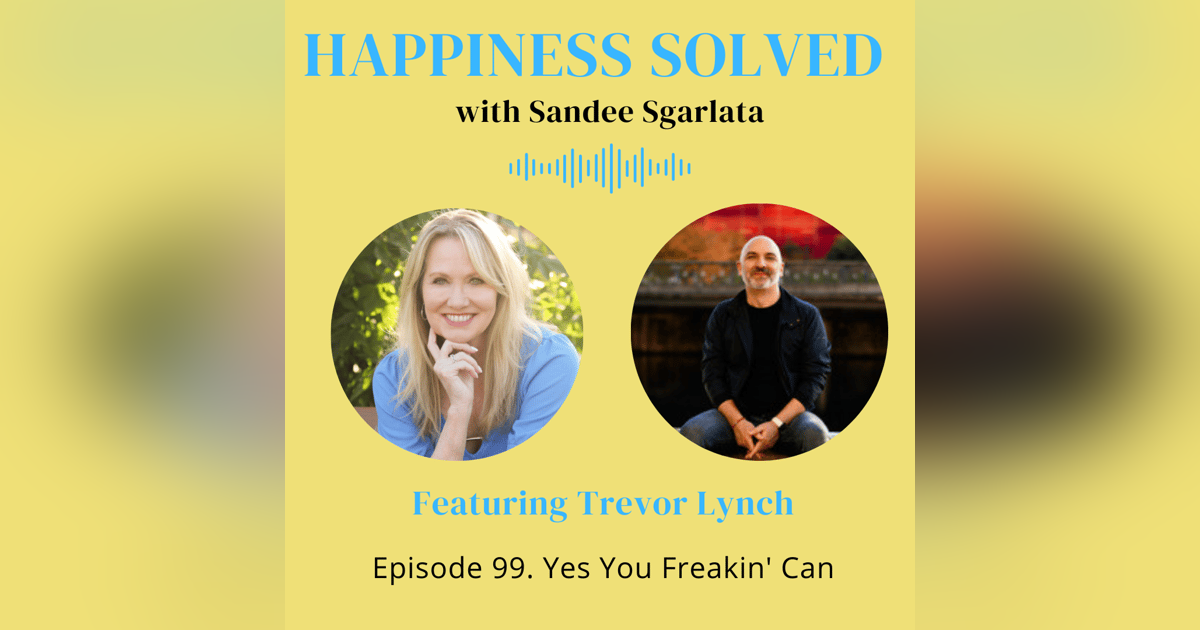 99. Yes You Freakin' Can with Trevor Lynch 99. Yes You Freakin' Can with Trevor Lynch