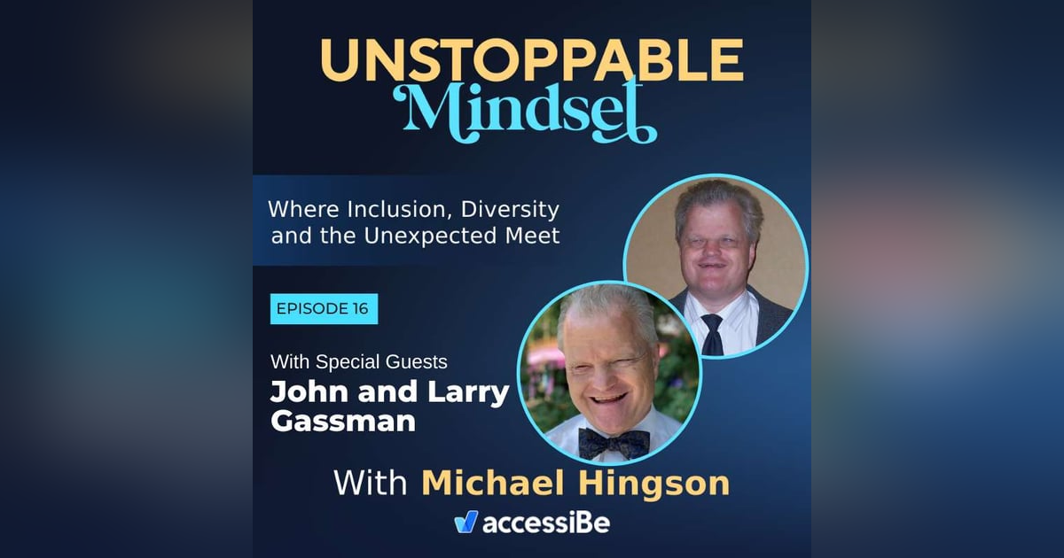 Episode 16 – Two Unstoppable People are Much Better than One with John and Larry Gassman Episode 16 – Two Unstoppable People are Much Better than One with John and Larry Gassman