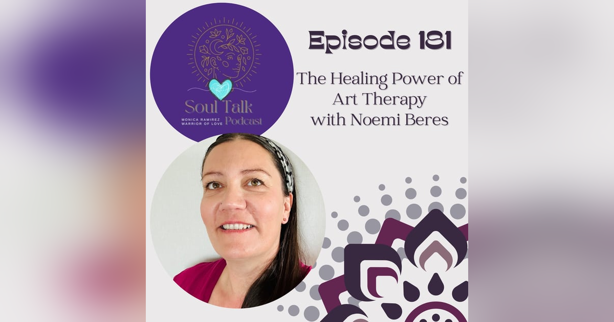 The Soul Talk Episode 181: The Healing Power of Art Therapy with Noemi Beres The Soul Talk Episode 181: The Healing Power of Art Therapy with Noemi Beres