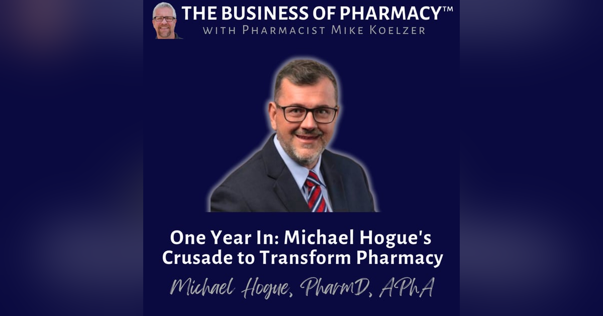 One Year In: Michael Hogue's Crusade to Transform Pharmacy | Michael Hogue, APhA One Year In: Michael Hogue's Crusade to Transform Pharmacy | Michael Hogue, APhA