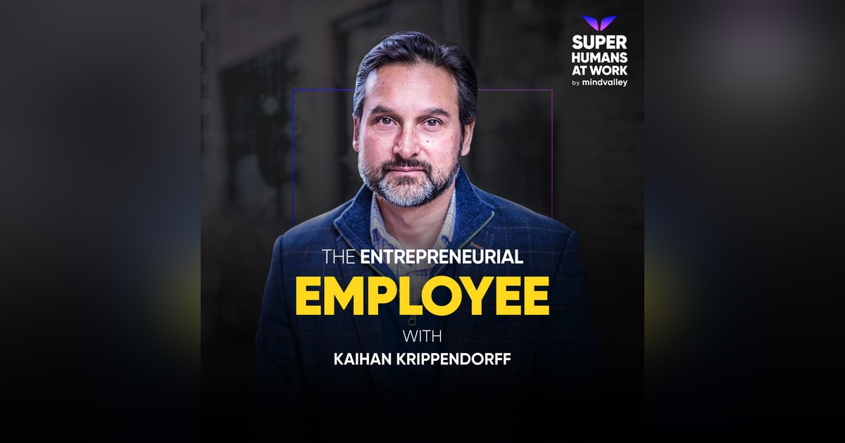 The Entrepreneurial Employee — Kaihan Krippendorff The Entrepreneurial Employee — Kaihan Krippendorff