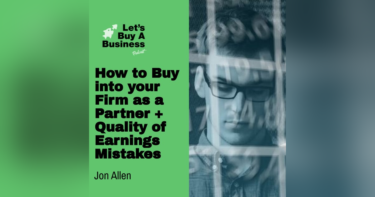 How to Buy into your Firm as a Partner + Quality of Earnings Mistakes with Jon Allen How to Buy into your Firm as a Partner + Quality of Earnings Mistakes with Jon Allen