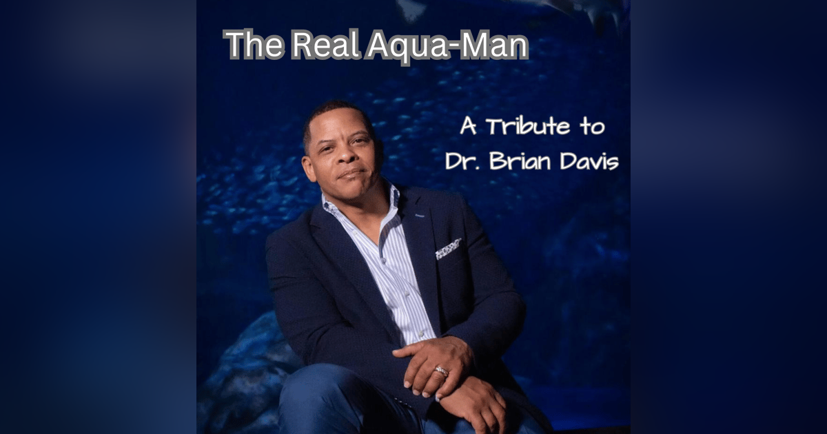 #271 - The Real Aqua-Man | A Tribute to Dr. Brian Davis (Premium) #271 - The Real Aqua-Man | A Tribute to Dr. Brian Davis (Premium)