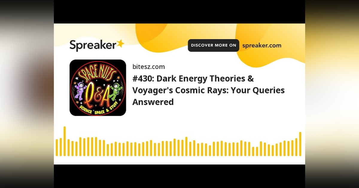#430: Dark Energy Theories & Voyager’s Cosmic Rays: Your Queries Answered #430: Dark Energy Theories & Voyager’s Cosmic Rays: Your Queries Answered