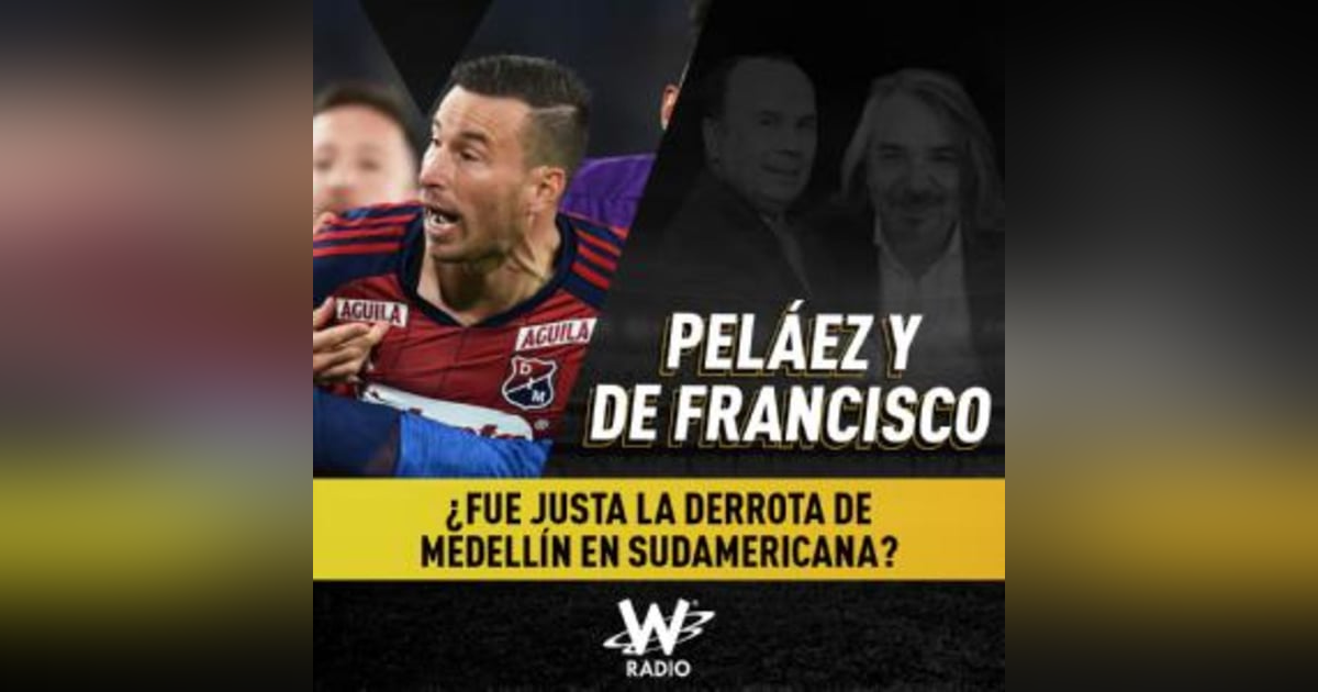 ¿Fue justa la derrota de Medellín en Sudamericana? ¿Fue justa la derrota de Medellín en Sudamericana?