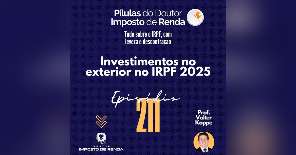 PDIR Ep. 211 – Investimentos no exterior no IRPF 2025 PDIR Ep. 211 – Investimentos no exterior no IRPF 2025