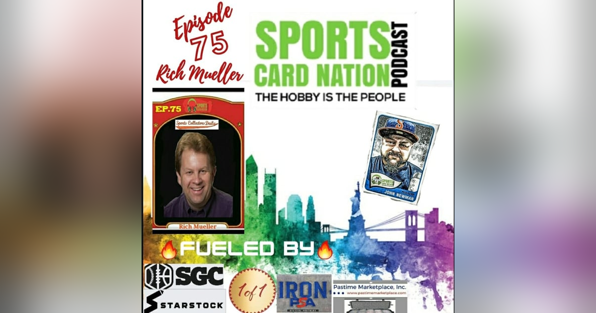 Ep.75 w/Rich Mueller/Sports Collectors Daily, Hobby still booming-How & Why? Ep.75 w/Rich Mueller/Sports Collectors Daily, Hobby still booming-How & Why?