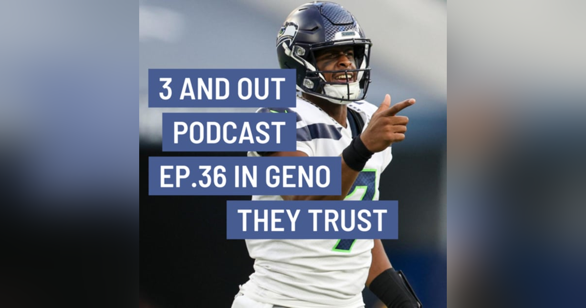 3 and Out Podcast Ep.36- In Geno They Trust 3 and Out Podcast Ep.36- In Geno They Trust